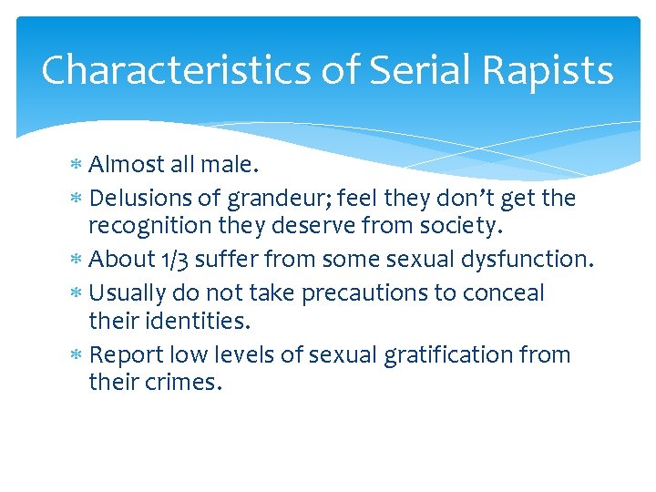 Characteristics of Serial Rapists Almost all male. Delusions of grandeur; feel they don’t get