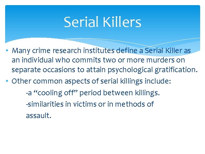 Serial Killers • Many crime research institutes define a Serial Killer as an individual