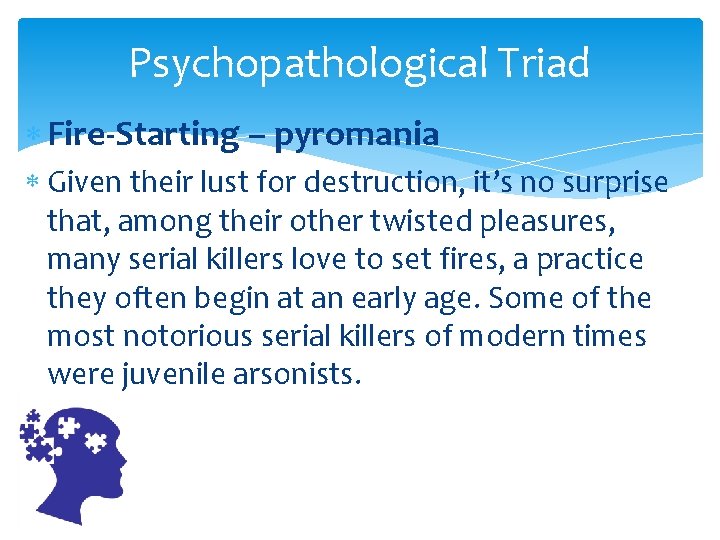 Psychopathological Triad Fire-Starting – pyromania Given their lust for destruction, it’s no surprise that,