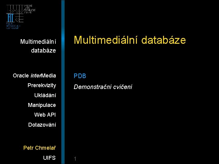 Multimediální databáze Oracle inter. Media Prerekvizity Multimediální databáze PDB Demonstrační cvičení Ukládání Manipulace Web