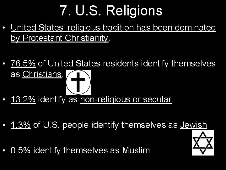 7. U. S. Religions • United States' religious tradition has been dominated by Protestant