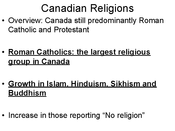 Canadian Religions • Overview: Canada still predominantly Roman Catholic and Protestant • Roman Catholics: