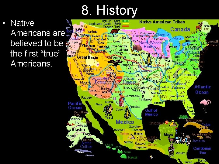 8. History • Native Americans are believed to be the first “true” Americans. 