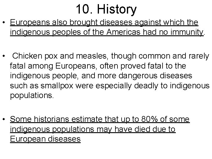 10. History • Europeans also brought diseases against which the indigenous peoples of the