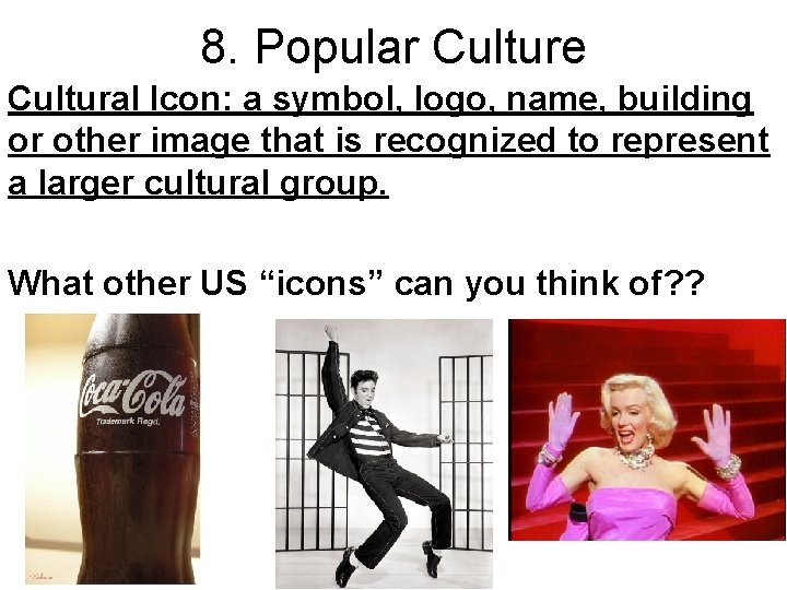 8. Popular Culture Cultural Icon: a symbol, logo, name, building or other image that