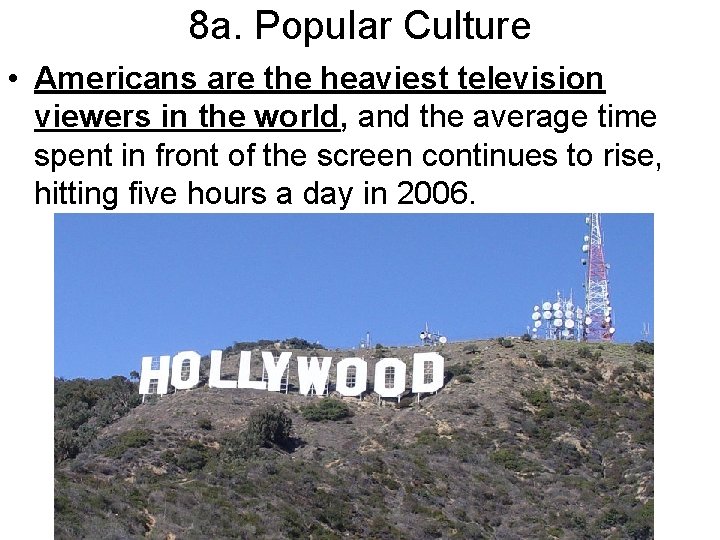 8 a. Popular Culture • Americans are the heaviest television viewers in the world,