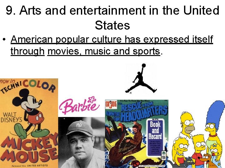 9. Arts and entertainment in the United States • American popular culture has expressed