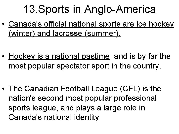 13. Sports in Anglo-America • Canada's official national sports are ice hockey (winter) and
