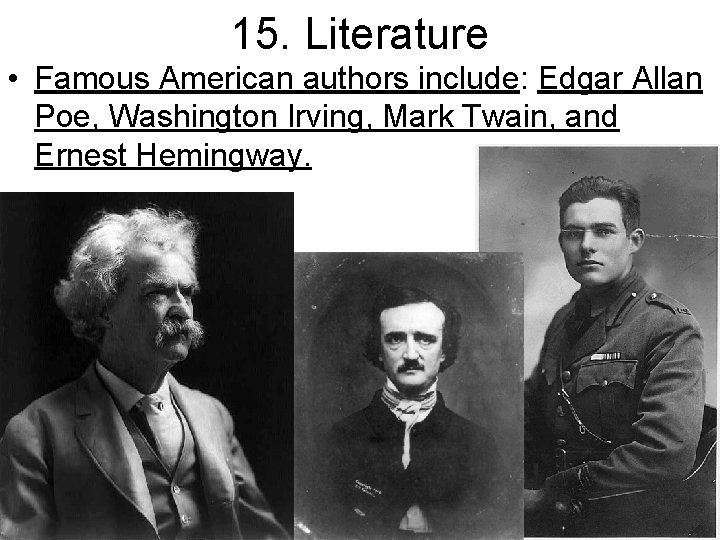 15. Literature • Famous American authors include: Edgar Allan Poe, Washington Irving, Mark Twain,