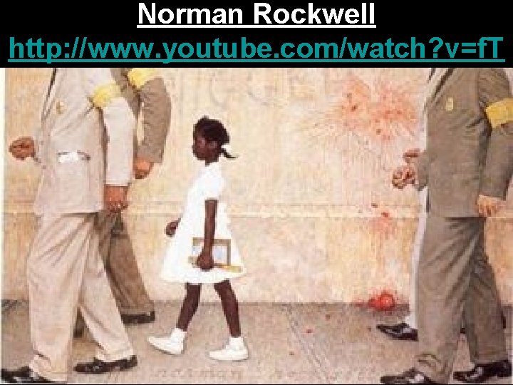 Norman Rockwell http: //www. youtube. com/watch? v=f. T Gd 2 x. Dhu. DI 