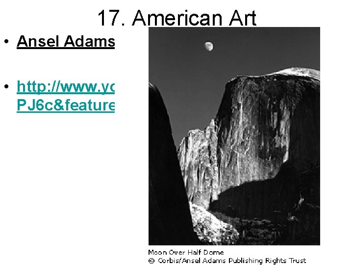 17. American Art • Ansel Adams • http: //www. youtube. com/watch? v=Ee 8 Vs.