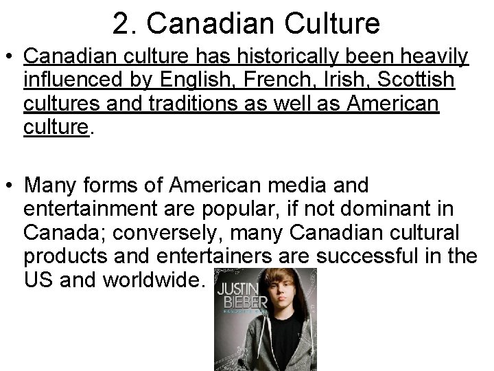 2. Canadian Culture • Canadian culture has historically been heavily influenced by English, French,