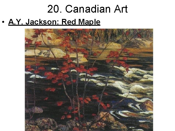 20. Canadian Art • A. Y. Jackson: Red Maple 