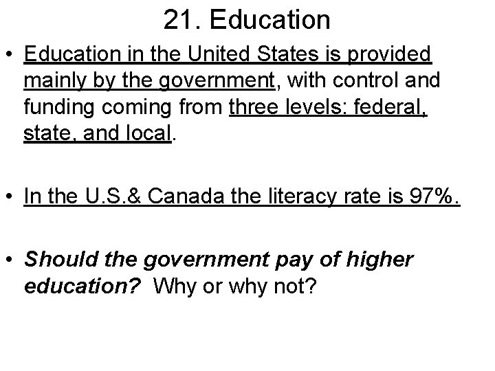 21. Education • Education in the United States is provided mainly by the government,