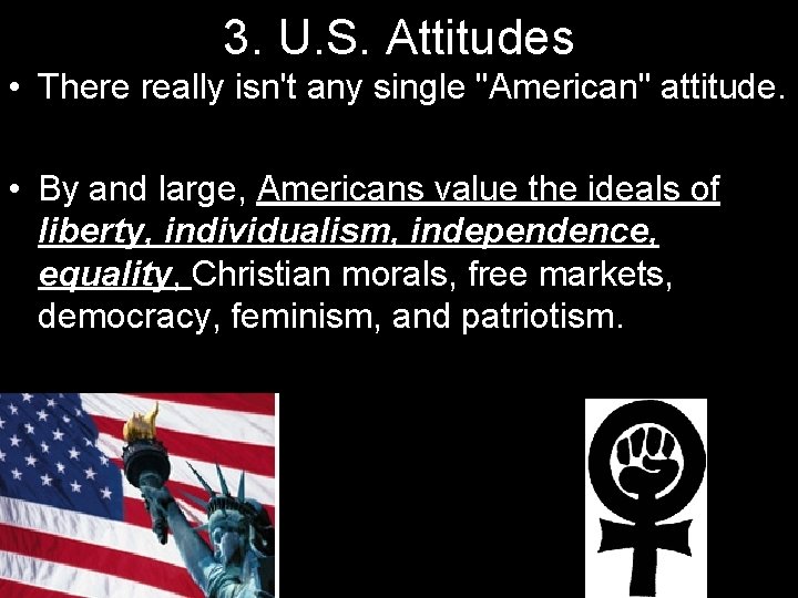 3. U. S. Attitudes • There really isn't any single "American" attitude. • By