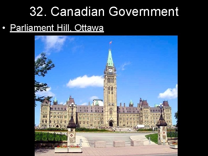 32. Canadian Government • Parliament Hill, Ottawa 