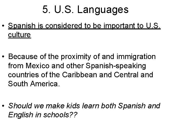 5. U. S. Languages • Spanish is considered to be important to U. S.