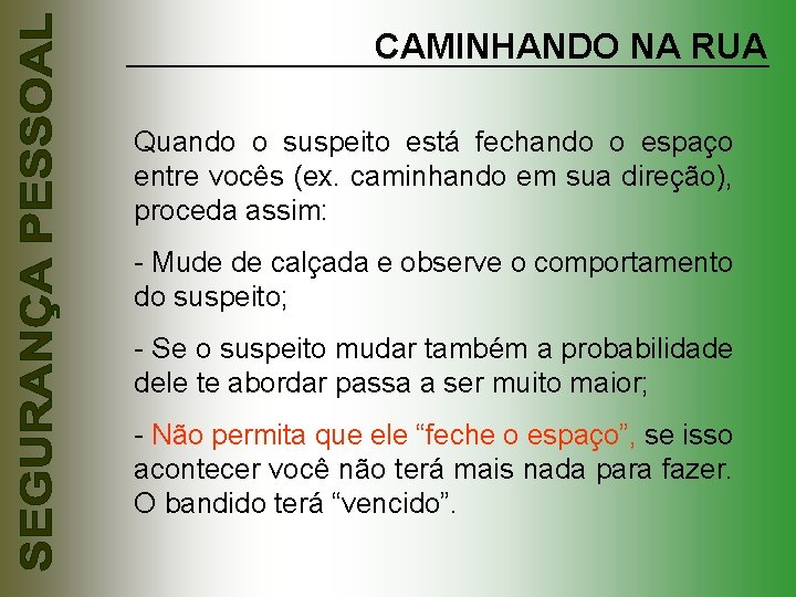 CAMINHANDO NA RUA Quando o suspeito está fechando o espaço entre vocês (ex. caminhando