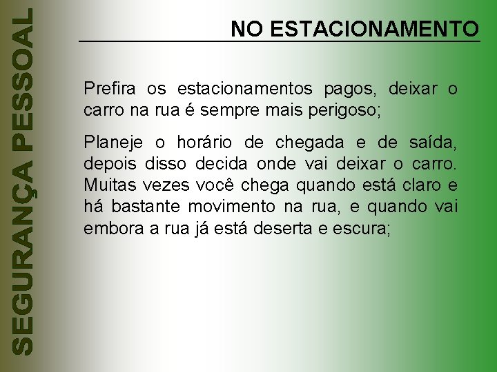 NO ESTACIONAMENTO Prefira os estacionamentos pagos, deixar o carro na rua é sempre mais