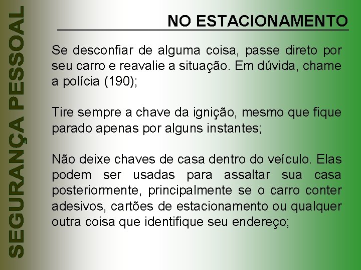 NO ESTACIONAMENTO Se desconfiar de alguma coisa, passe direto por seu carro e reavalie