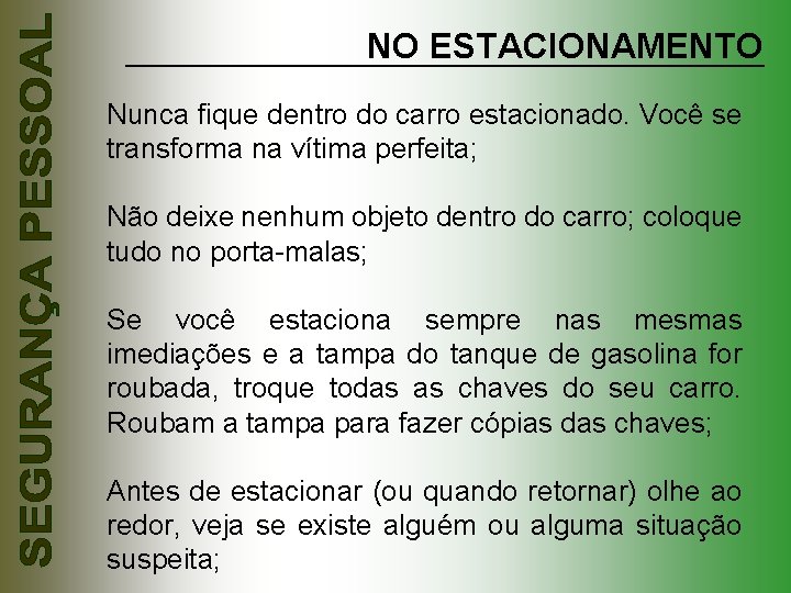 NO ESTACIONAMENTO Nunca fique dentro do carro estacionado. Você se transforma na vítima perfeita;