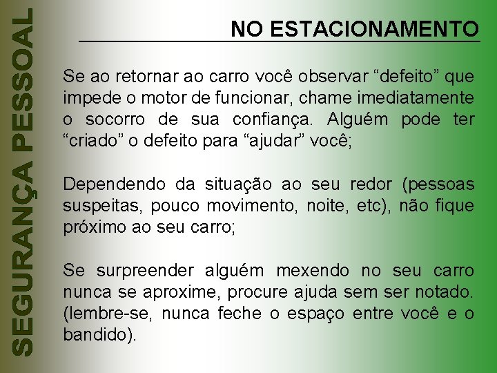 NO ESTACIONAMENTO Se ao retornar ao carro você observar “defeito” que impede o motor