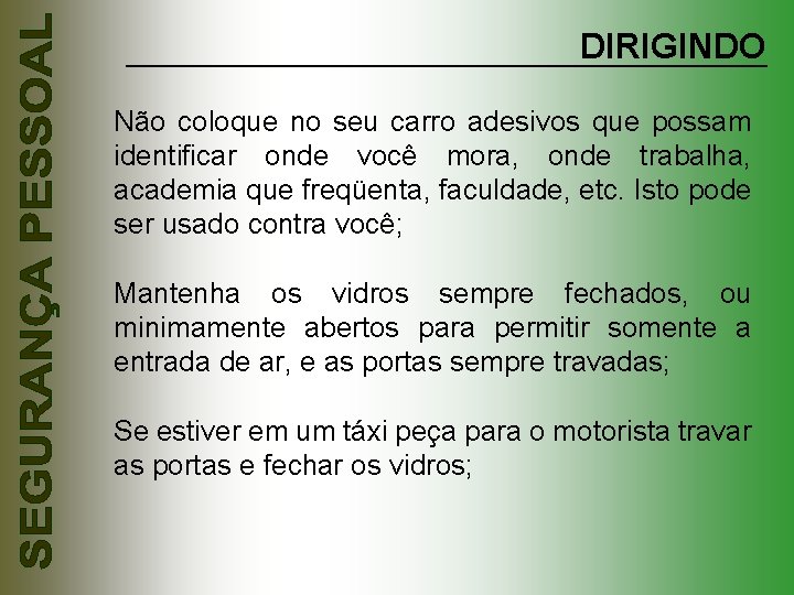 DIRIGINDO Não coloque no seu carro adesivos que possam identificar onde você mora, onde