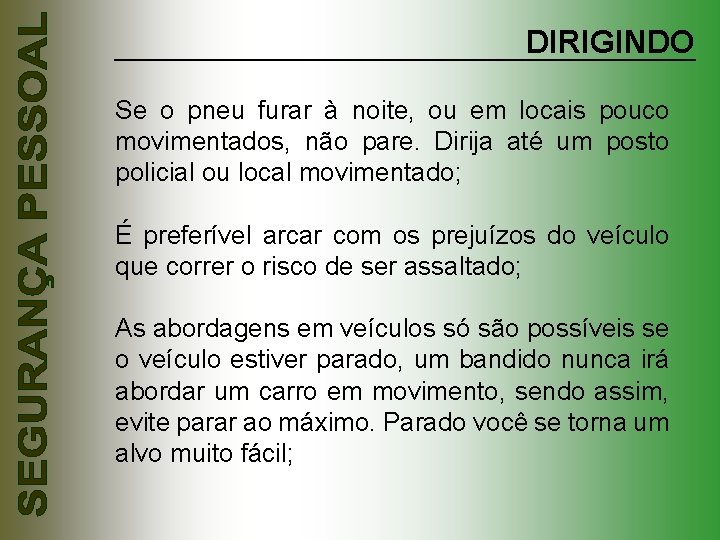 DIRIGINDO Se o pneu furar à noite, ou em locais pouco movimentados, não pare.