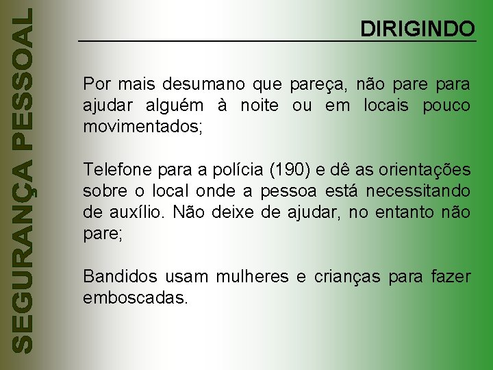 DIRIGINDO Por mais desumano que pareça, não pare para ajudar alguém à noite ou