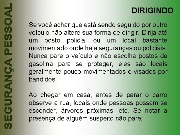 DIRIGINDO Se você achar que está sendo seguido por outro veículo não altere sua