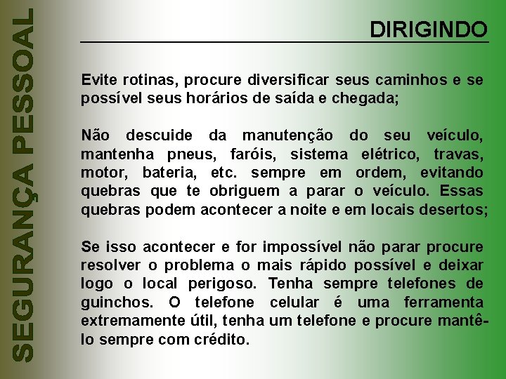 DIRIGINDO Evite rotinas, procure diversificar seus caminhos e se possível seus horários de saída