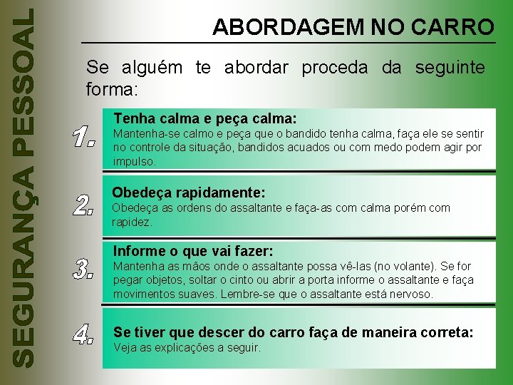 ABORDAGEM NO CARRO Se alguém te abordar proceda da seguinte forma: Tenha calma e