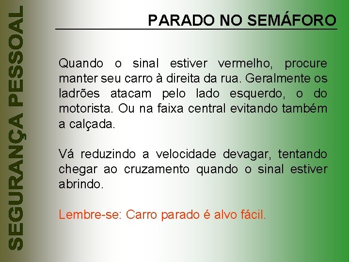 PARADO NO SEMÁFORO Quando o sinal estiver vermelho, procure manter seu carro à direita