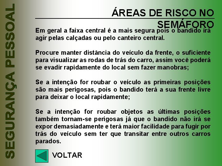 ÁREAS DE RISCO NO SEMÁFORO Em geral a faixa central é a mais segura