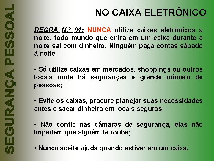 NO CAIXA ELETRÔNICO REGRA N. º 01: NUNCA utilize caixas eletrônicos a noite, todo
