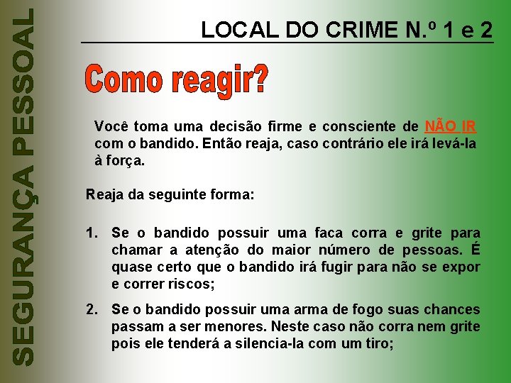 LOCAL DO CRIME N. º 1 e 2 Você toma uma decisão firme e