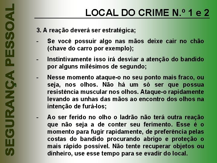 LOCAL DO CRIME N. º 1 e 2 3. A reação deverá ser estratégica;