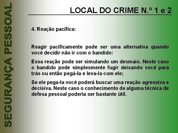 LOCAL DO CRIME N. º 1 e 2 4. Reação pacífica: Reagir pacificamente pode