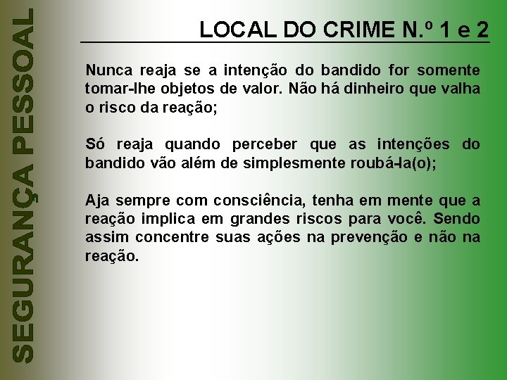 LOCAL DO CRIME N. º 1 e 2 Nunca reaja se a intenção do