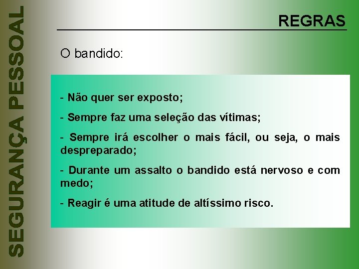 REGRAS O bandido: - Não quer ser exposto; - Sempre faz uma seleção das