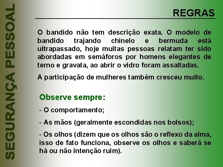 REGRAS O bandido não tem descrição exata. O modelo de bandido trajando chinelo e