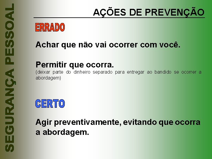 AÇÕES DE PREVENÇÃO Achar que não vai ocorrer com você. Permitir que ocorra. (deixar