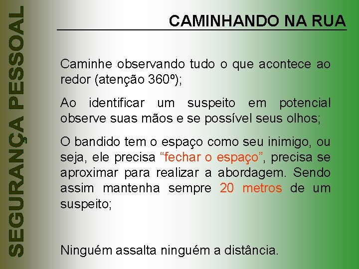 CAMINHANDO NA RUA Caminhe observando tudo o que acontece ao redor (atenção 360º); Ao