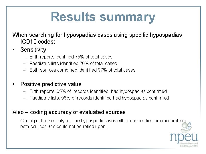 Results summary When searching for hypospadias cases using specific hypospadias ICD 10 codes: •