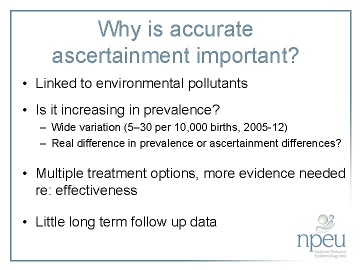 Why is accurate ascertainment important? • Linked to environmental pollutants • Is it increasing