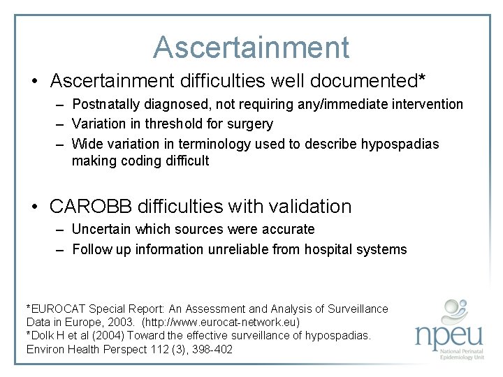 Ascertainment • Ascertainment difficulties well documented* – Postnatally diagnosed, not requiring any/immediate intervention –