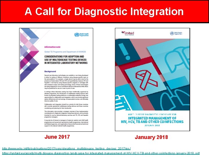 A Call for Diagnostic Integration June 2017 January 2018 http: //www. who. int/tb/publications/2017/considerations_multidisease_testing_devices_2017/en /