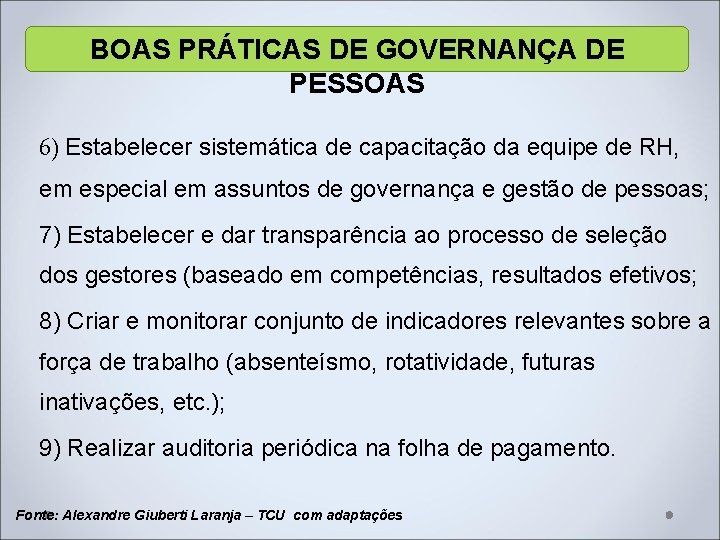 BOAS PRÁTICAS DE GOVERNANÇA DE PESSOAS 6) Estabelecer sistemática de capacitação da equipe de BOAS PRÁTICAS DE GOVERNANÇA DE PESSOAS 6) Estabelecer sistemática de capacitação da equipe de