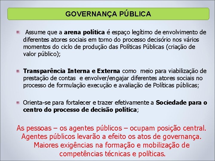 GOVERNANÇA PÚBLICA Assume que a arena política é espaço legítimo de envolvimento de diferentes