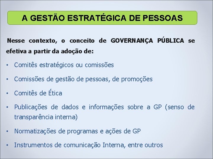 A GESTÃO ESTRATÉGICA DE PESSOAS Nesse contexto, o conceito de GOVERNANÇA PÚBLICA se efetiva A GESTÃO ESTRATÉGICA DE PESSOAS Nesse contexto, o conceito de GOVERNANÇA PÚBLICA se efetiva
